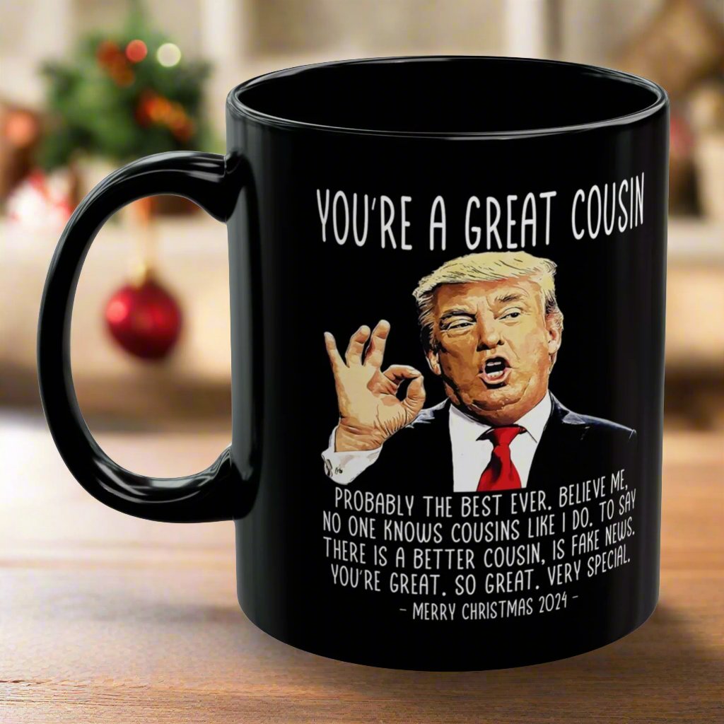 You're A Great Cousin Trump 2024 Funny Christmas 11oz Coffee Mug