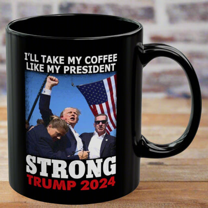 I'll Take My Coffee Like My President Trump 11oz Gift Coffee Mug