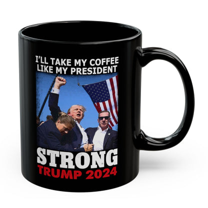 I'll Take My Coffee Like My President Trump 11oz Gift Coffee Mug