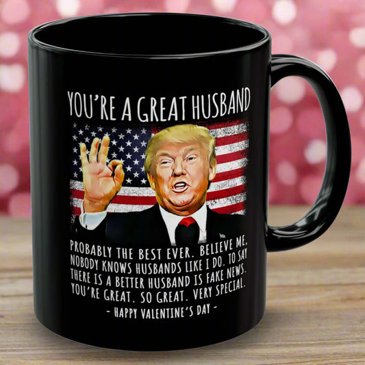 You're A Great Husband Funny Trump Speech Valentine's Gift 11oz Coffee Mug