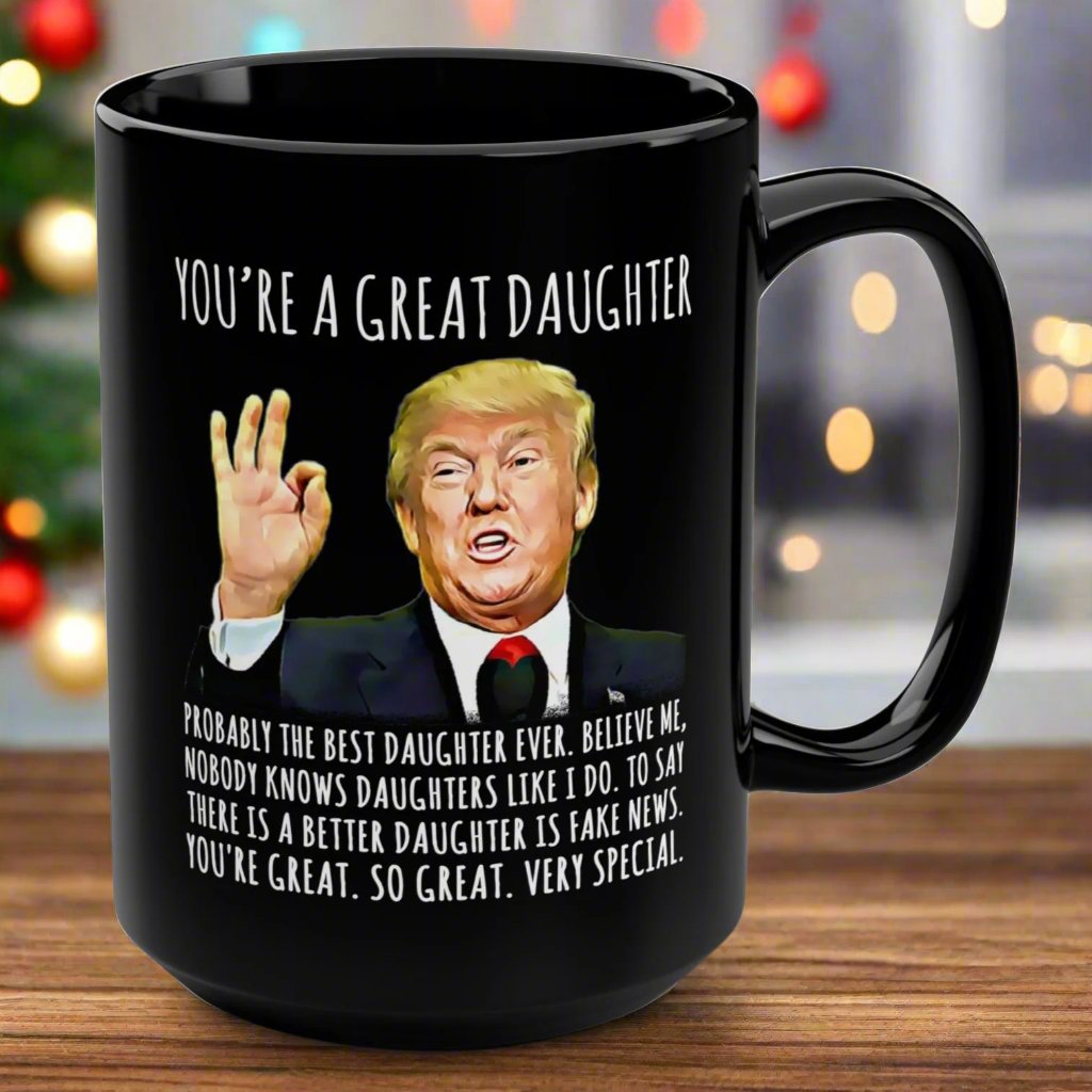 You're A Great Daughter Funny Trump Gag Gift 15oz Black Mug