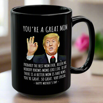 You're A Great Mom Funny Mother's Day Gag Gift For Her Trump Coffee Mug