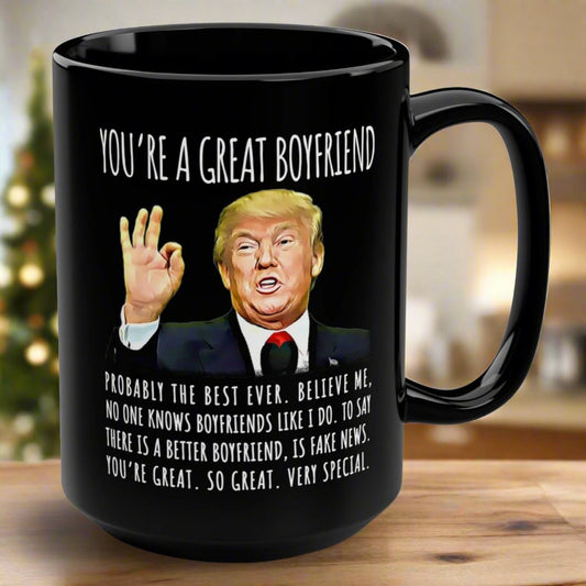 You're A Great Boyfriend Funny Gag Gift For Him, 15oz Trump Coffee Mug