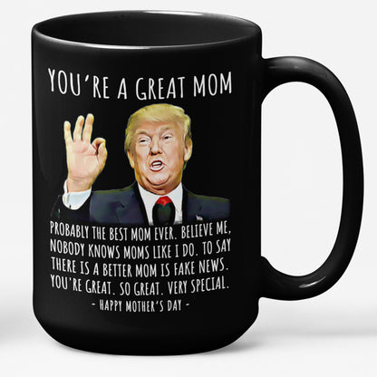 You're A Great Mom Funny Mother's Day Gag Gift For Her Trump Coffee Mug