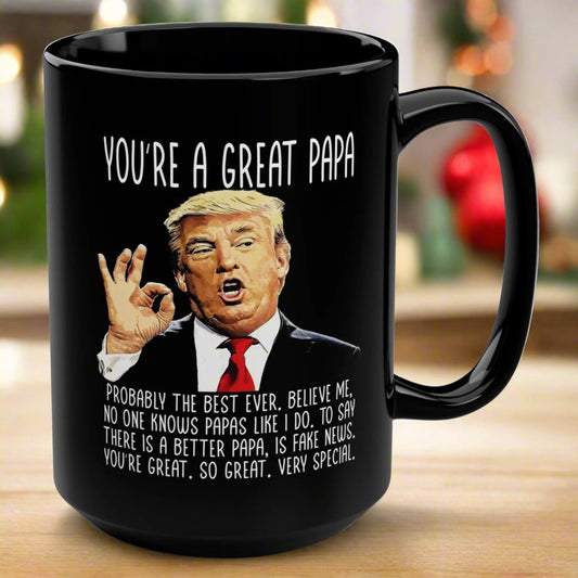 You're A Great Papa Funny Gag Gift For Him, 15oz Trump Coffee Mug