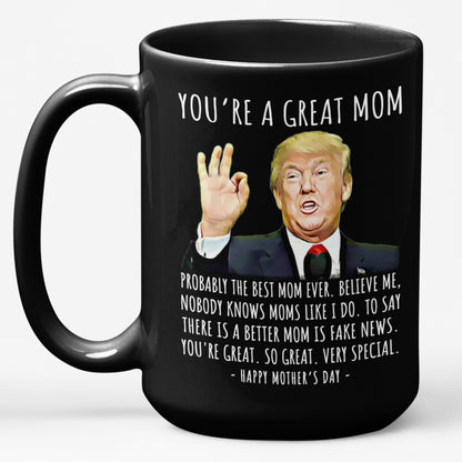 You're A Great Mom Funny Mother's Day Gag Gift For Her Trump Coffee Mug