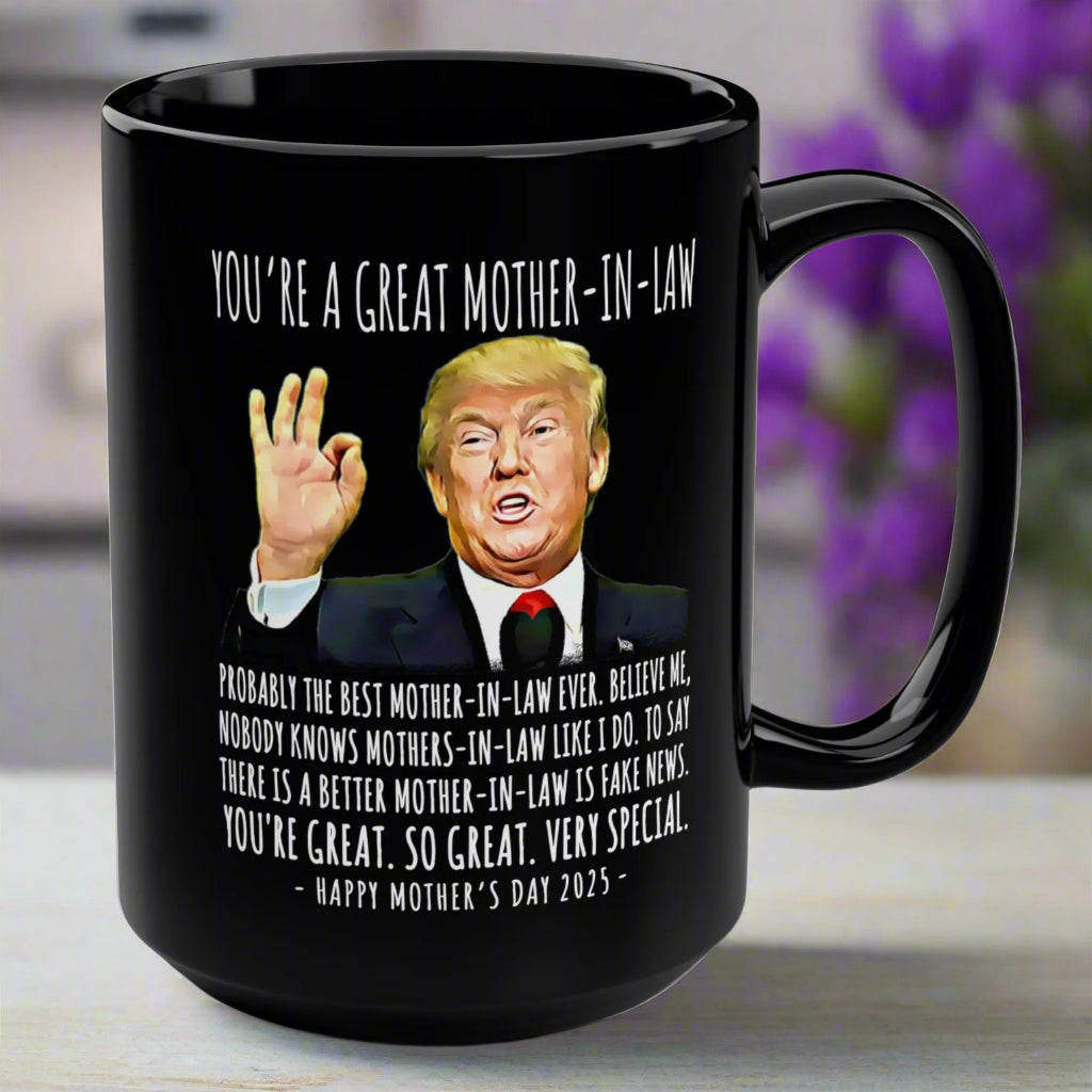 You're A Great Mother-In-Law Funny Mother's Day 2025 Trump 15oz Gift Mug