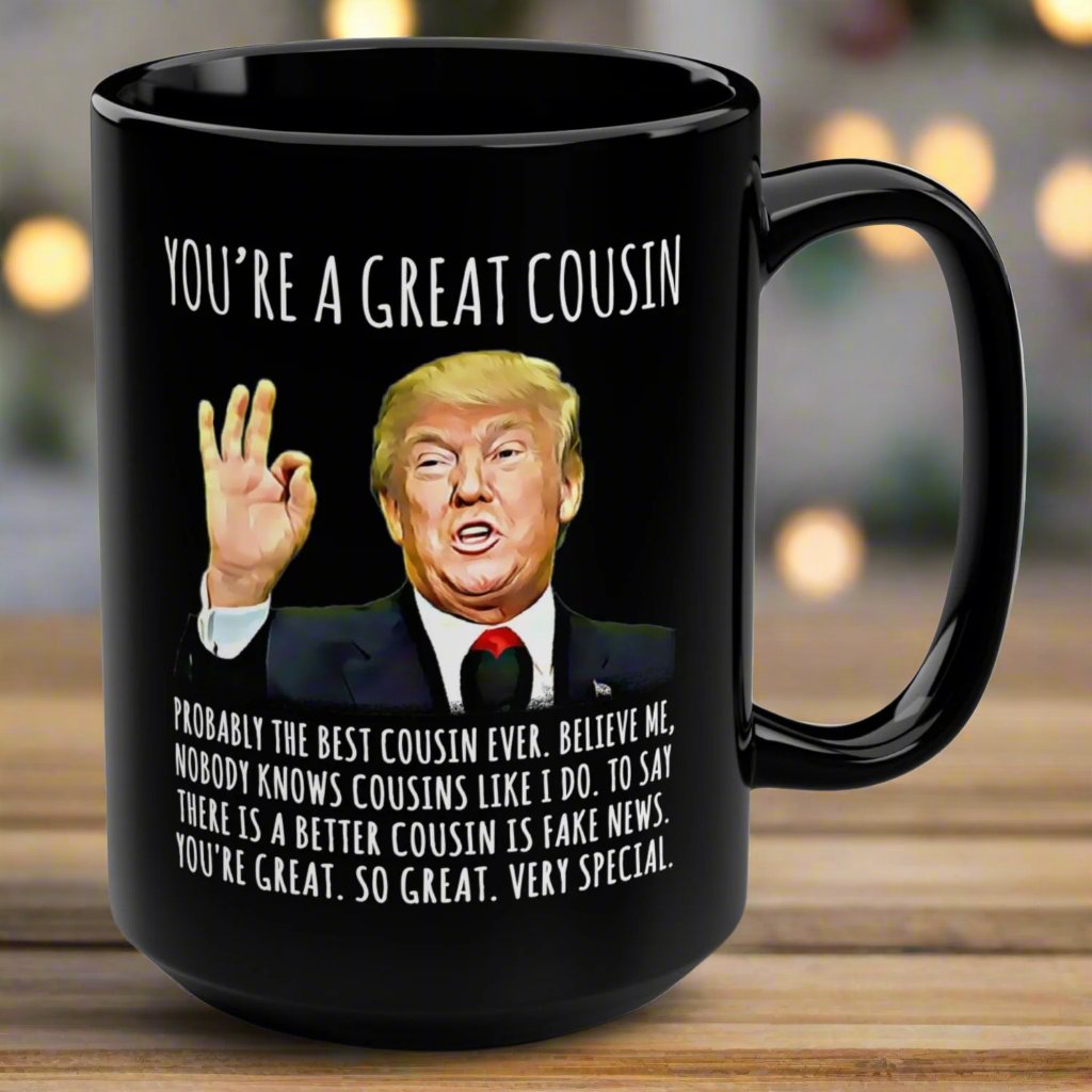 You're A Great Cousin Funny Trump Gag Gift 15oz Black Mug