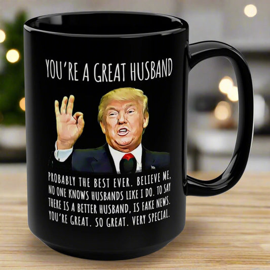 You're A Great Husband Funny Gag Gift For Him, 15oz Trump Coffee Mug