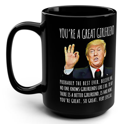 You're A Great Girlfriend Funny Gag Gift For Her, 15oz Trump Coffee Mug