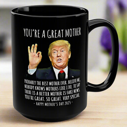 You're A Great Mother Funny Mother's Day 2025 Trump 15oz Gift Mug