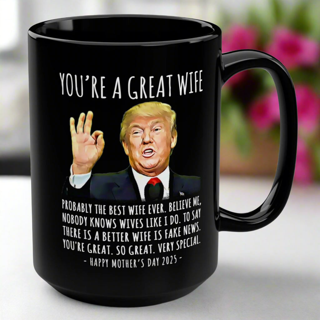 You're A Great Wife Funny Mother's Day 2025 Trump 15oz Gift Mug