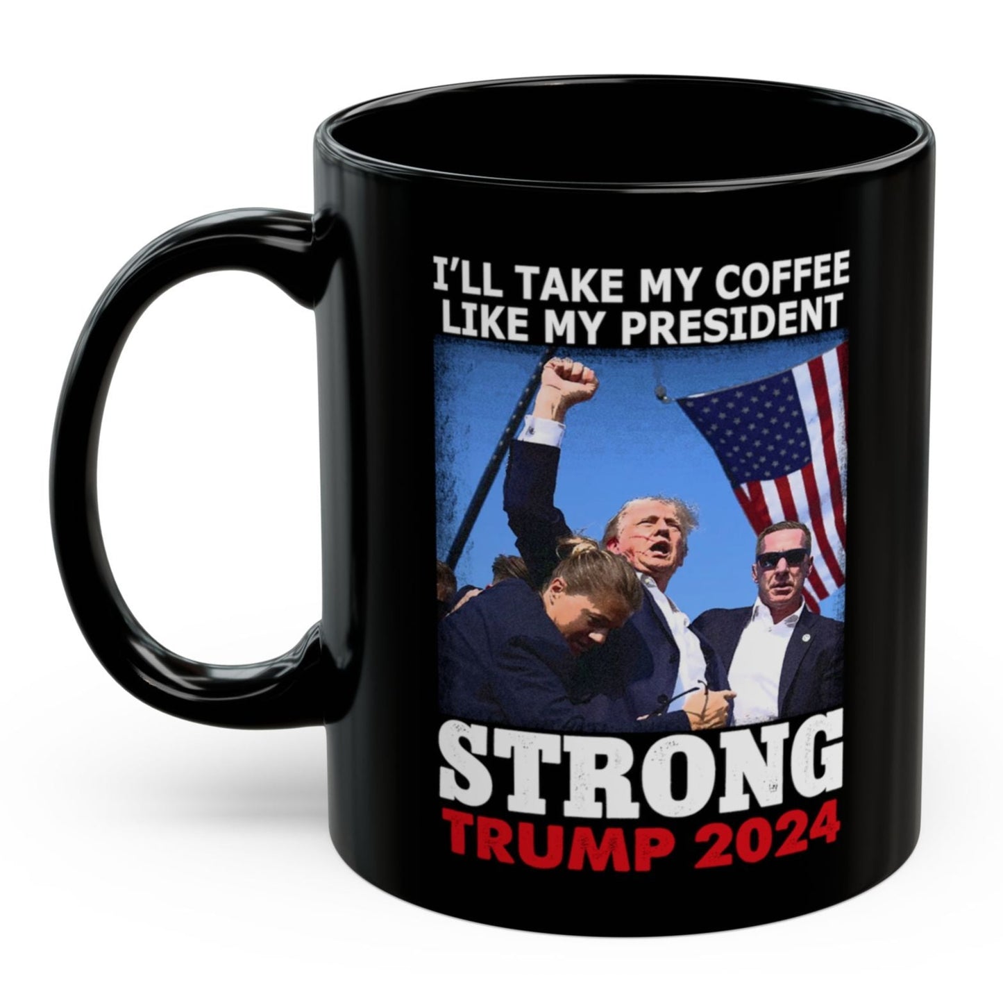 I'll Take My Coffee Like My President Trump 11oz Gift Coffee Mug