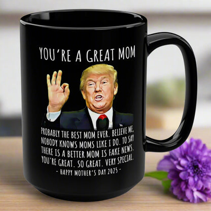 You're A Great Mom Funny Mother's Day 2025 Trump 15oz Gift Mug