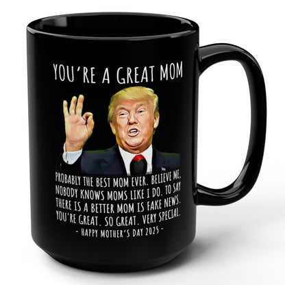 You're A Great Mom Funny Mother's Day 2025 Trump 15oz Gift Mug