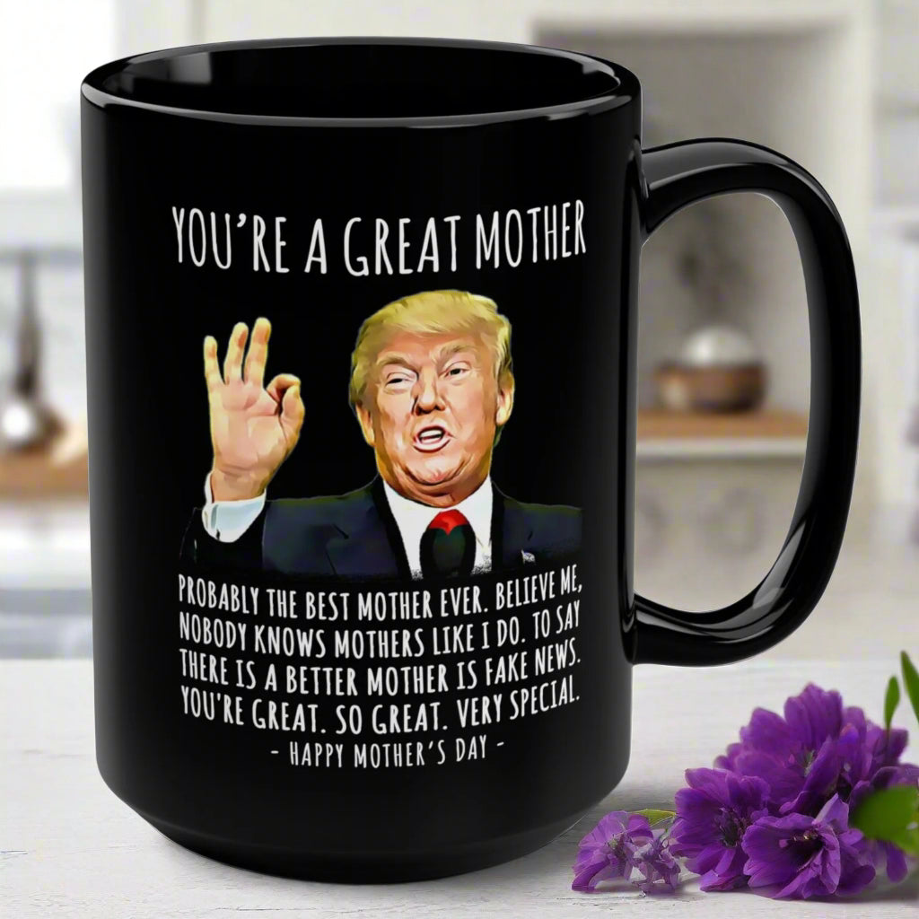 You're A Great Mother Funny Mother's Day Trump 15oz Gift Mug