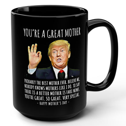 You're A Great Mother Funny Mother's Day Trump 15oz Gift Mug