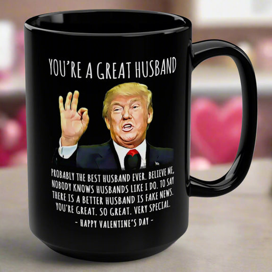 You're A Great Husband Funny Valentine's Day Gag Gift For Him 15oz Trump Coffee Mug