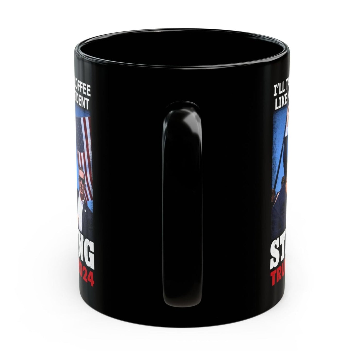 I'll Take My Coffee Like My President Trump 11oz Gift Coffee Mug