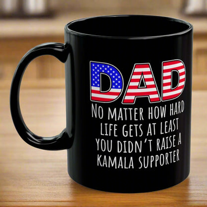 Dad At Least You Didn't Raise A Kamala Supporter 2024 Trump Funny Birthday Christmas 11oz Coffee Mug