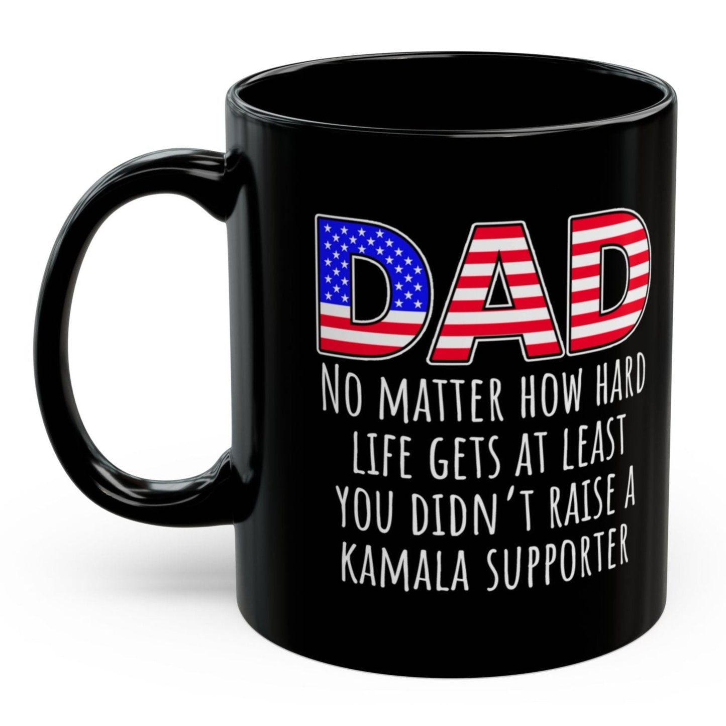 Dad At Least You Didn't Raise A Kamala Supporter 2024 Trump Funny Birthday Christmas 11oz Coffee Mug