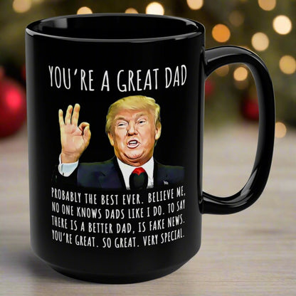 You're A Great Dad Funny Gag Gift For Him, 15oz Trump Coffee Mug