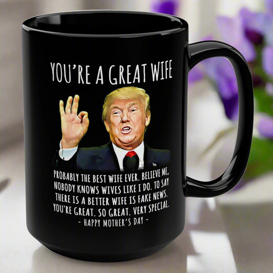 You're A Great Wife Funny Mother's Day Trump 15oz Gift Mug