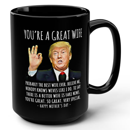 You're A Great Wife Funny Mother's Day Trump 15oz Gift Mug