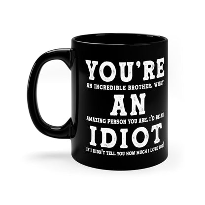 You're An Incredible Brother Funny Idiot Gift Mug 11oz