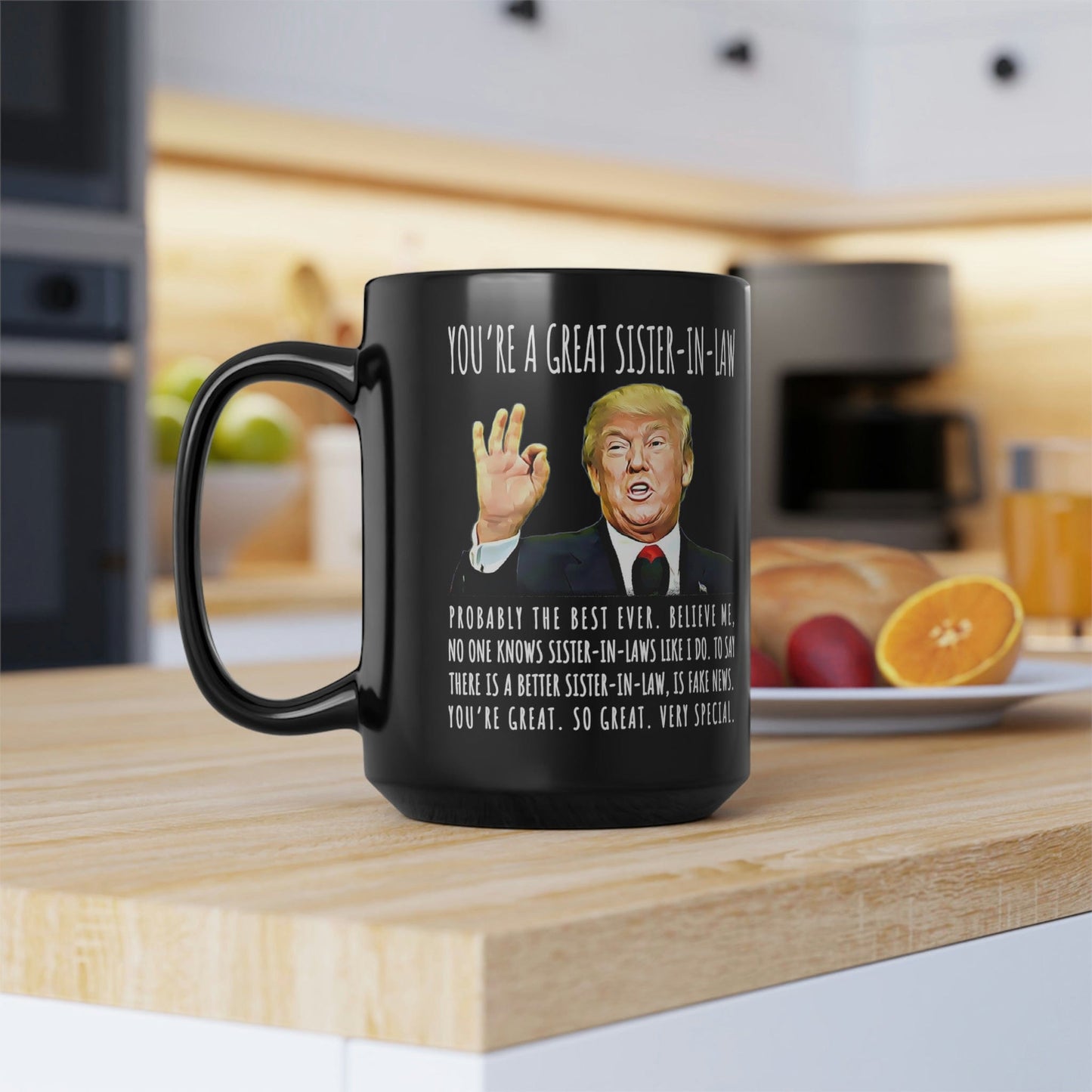 You're A Great Sister-In-Law Funny Gag Gift For Her, 15oz Trump Coffee Mug