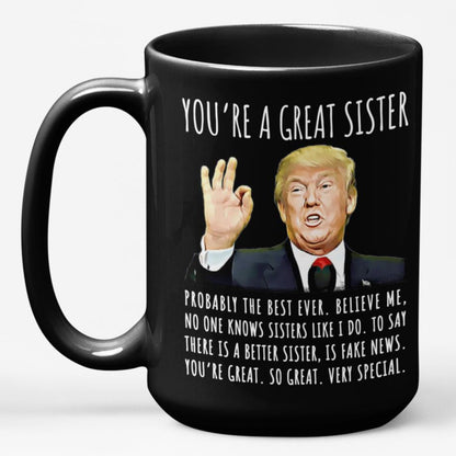 You're A Great Sister Funny Gag Gift For Her, 15oz Trump Coffee Mug