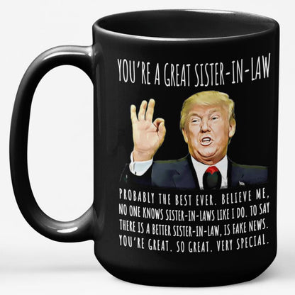 You're A Great Sister-In-Law Funny Gag Gift For Her, 15oz Trump Coffee Mug